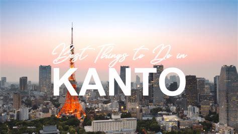 THE 15 BEST Things to Do in Kanto .